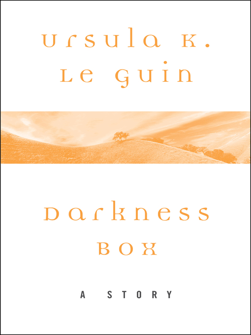 Title details for Darkness Box by Ursula K. Le Guin - Available